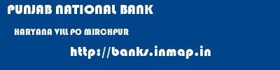 PUNJAB NATIONAL BANK  HARYANA VILL PO MIRCHPUR    banks information 